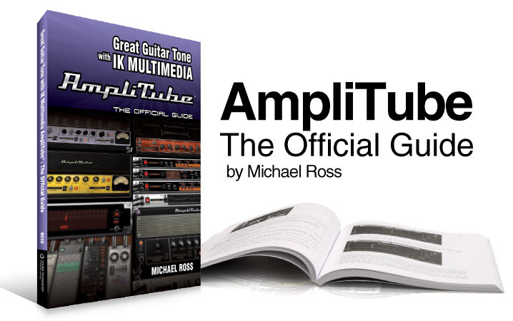 Great Guitar Tone with IK Multimedia AmpliTube: The Official Guide